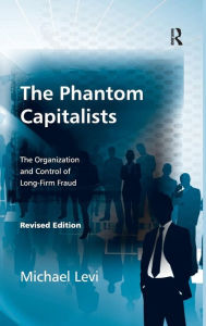 Title: The Phantom Capitalists: The Organization and Control of Long-Firm Fraud / Edition 1, Author: Michael Levi