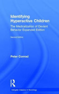 Title: Identifying Hyperactive Children: The Medicalization of Deviant Behavior Expanded Edition / Edition 2, Author: Peter Conrad