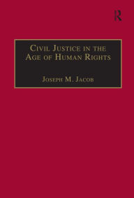 Title: Civil Justice in the Age of Human Rights / Edition 1, Author: Joseph M. Jacob