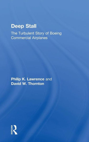 Deep Stall: The Turbulent Story of Boeing Commercial Airplanes / Edition 1