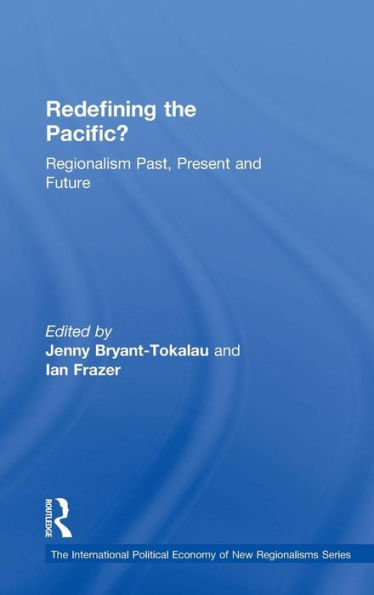 Redefining the Pacific?: Regionalism Past, Present and Future / Edition 1