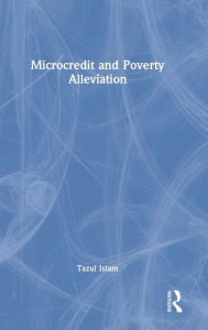 Title: Microcredit and Poverty Alleviation / Edition 1, Author: Tazul Islam