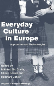 Title: Everyday Culture in Europe: Approaches and Methodologies / Edition 1, Author: Máiréad Nic Craith