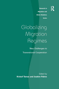 Title: Globalizing Migration Regimes: New Challenges to Transnational Cooperation / Edition 1, Author: Kristof Tamas