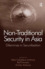 Title: Non-Traditional Security in Asia: Dilemmas in Securitization / Edition 1, Author: Ralf Emmers
