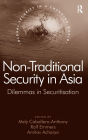 Non-Traditional Security in Asia: Dilemmas in Securitization / Edition 1