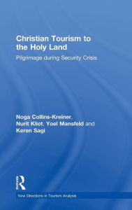 Title: Christian Tourism to the Holy Land: Pilgrimage during Security Crisis / Edition 1, Author: Noga Collins-Kreiner