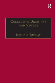 Title: Collective Decisions and Voting: The Potential for Public Choice / Edition 1, Author: Nicolaus Tideman