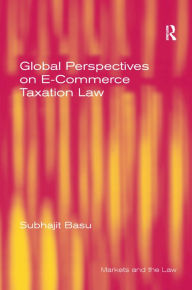 Title: Global Perspectives on E-Commerce Taxation Law / Edition 1, Author: Subhajit Basu