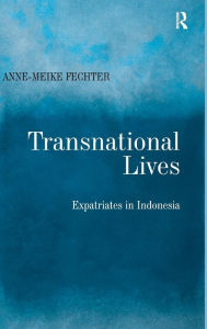 Title: Transnational Lives: Expatriates in Indonesia / Edition 1, Author: Anne-Meike Fechter