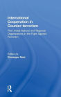 International Cooperation in Counter-terrorism: The United Nations and Regional Organizations in the Fight Against Terrorism / Edition 1