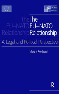 Title: The EU-NATO Relationship: A Legal and Political Perspective / Edition 1, Author: Martin Reichard
