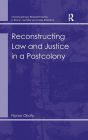 Reconstructing Law and Justice in a Postcolony / Edition 1