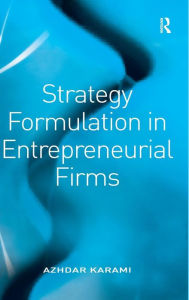 Title: Strategy Formulation in Entrepreneurial Firms / Edition 1, Author: Azhdar Karami
