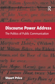 Title: Discourse Power Address: The Politics of Public Communication / Edition 1, Author: Stuart Price