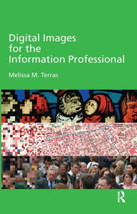 Title: Digital Images for the Information Professional / Edition 1, Author: Melissa Terras