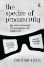 The Spectre of Promiscuity: Gay Male and Bisexual Non-monogamies and Polyamories