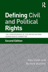Title: Defining Civil and Political Rights: The Jurisprudence of the United Nations Human Rights Committee / Edition 2, Author: Alex Conte