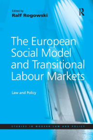 Title: The European Social Model and Transitional Labour Markets: Law and Policy / Edition 1, Author: Ralf Rogowski
