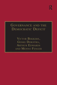 Title: Governance and the Democratic Deficit: Assessing the Democratic Legitimacy of Governance Practices / Edition 1, Author: Victor Bekkers