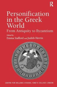 Title: Personification in the Greek World: From Antiquity to Byzantium / Edition 1, Author: Judith Herrin
