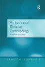 An Ecological Christian Anthropology: At Home on Earth? / Edition 1