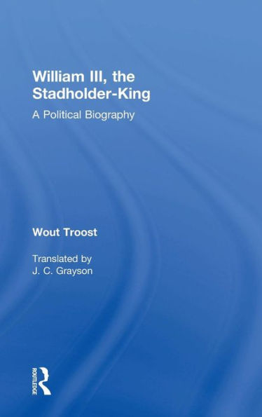 William III, the Stadholder-King: A Political Biography / Edition 1