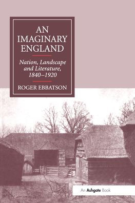 An Imaginary England: Nation, Landscape and Literature, 1840-1920 / Edition 1
