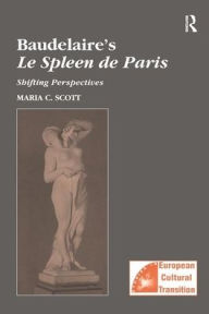 Title: Baudelaire's Le Spleen de Paris: Shifting Perspectives / Edition 1, Author: Maria C. Scott