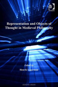 Title: Representation and Objects of Thought in Medieval Philosophy / Edition 1, Author: Henrik Lagerlund