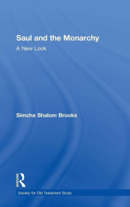 Title: Saul and the Monarchy: A New Look / Edition 1, Author: Simcha Shalom Brooks