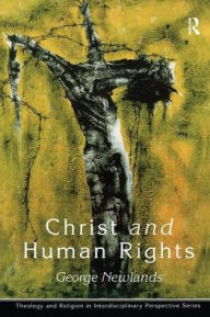 Title: Christ and Human Rights: The Transformative Engagement / Edition 1, Author: George Newlands