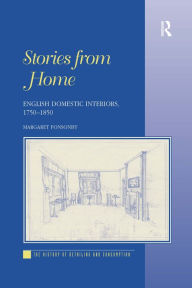 Title: Stories from Home: English Domestic Interiors, 1750-1850 / Edition 1, Author: Margaret Ponsonby