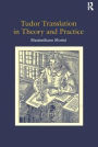 Tudor Translation in Theory and Practice / Edition 1