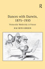 Dances with Darwin, 1875-1910: Vernacular Modernity in France