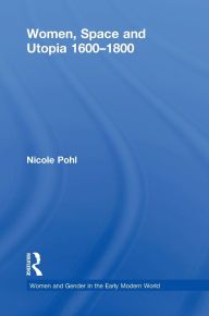 Title: Women, Space and Utopia 1600-1800, Author: Nicole Pohl