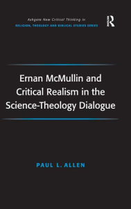 Title: Ernan McMullin and Critical Realism in the Science-Theology Dialogue / Edition 1, Author: Paul L. Allen