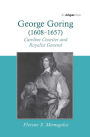 George Goring (1608-1657): Caroline Courtier and Royalist General / Edition 1