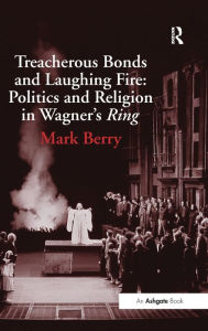 Treacherous Bonds and Laughing Fire: Politics and Religion in Wagner's Ring