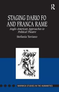 Title: Staging Dario Fo and Franca Rame: Anglo-American Approaches to Political Theatre / Edition 1, Author: Stefania Taviano