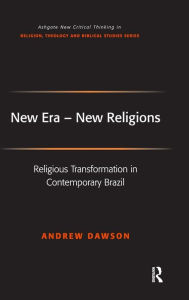 Title: New Era - New Religions: Religious Transformation in Contemporary Brazil / Edition 1, Author: Andrew Dawson