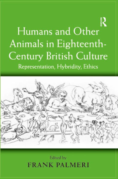 Humans and Other Animals in Eighteenth-Century British Culture: Representation, Hybridity, Ethics / Edition 1