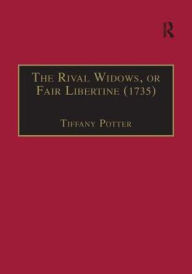 Title: The Rival Widows, or Fair Libertine (1735) / Edition 1, Author: Tiffany Potter