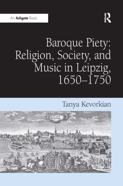 Baroque Piety: Religion, Society, and Music in Leipzig, 1650-1750 / Edition 1