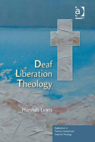 Title: Deaf Liberation Theology / Edition 1, Author: Hannah Lewis