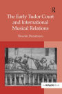 The Early Tudor Court and International Musical Relations / Edition 1
