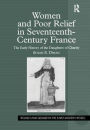 Women and Poor Relief in Seventeenth-Century France: The Early History of the Daughters of Charity / Edition 1