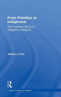 From Primitive to Indigenous: The Academic Study of Indigenous Religions