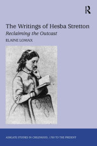 Title: The Writings of Hesba Stretton: Reclaiming the Outcast / Edition 1, Author: Elaine Lomax