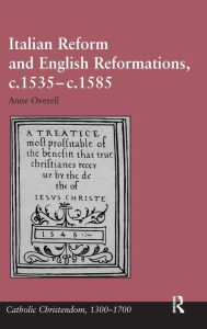 Title: Italian Reform and English Reformations, c.1535-c.1585, Author: M. Anne Overell